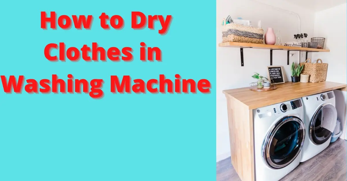 How To Dry Clothes In Washing Machine