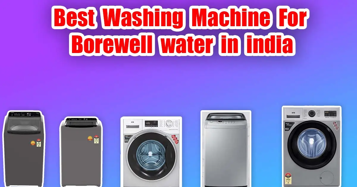 best washing machine for borewell water