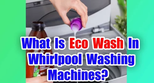 What Is Eco Wash In Whirlpool Washing Machines?