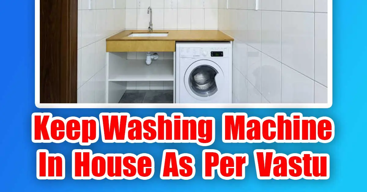 Keep Washing Machine In House As Per Vastu